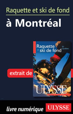 Raquette et ski de fond à montréal - chapitre tiré du guide ulysse « raquette et ski de fond au québec »