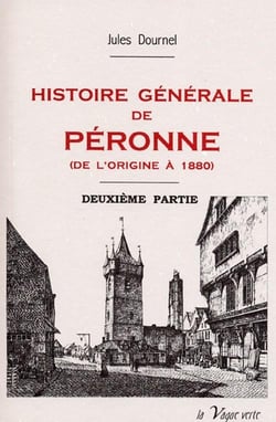 Histoire générale de péronne - deuxième partie : de 1610 à 1880