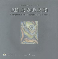 L'art en mouvement - émergence d'un art contemporain à tahiti