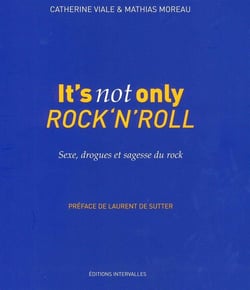 It's not only rock'n'roll - sexe, drogues et sagesse du rock