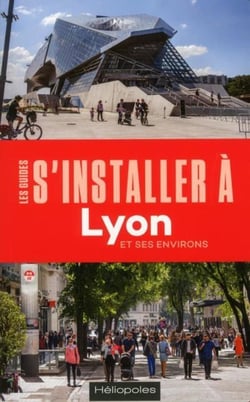 Les guides S'installer à : Lyon