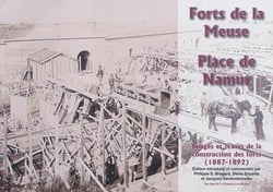 Forts de la meuse, place de namur : images et textes de la construction des forts (1887-1892)