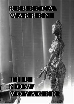Rebecca Warren : the now voyager