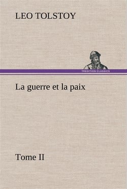 La guerre et la paix, tome ii - la guerre et la paix tome ii