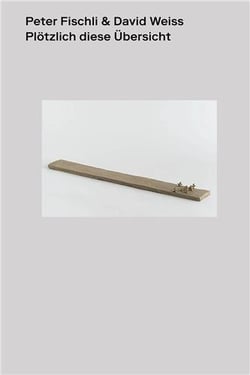 Peter fischli david weiss plotzlich diese ubersicht (english edition) /anglais