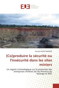 (Co)produire la sécurité ou l'insécurité dans les sites miniers : Un regard criminologique sur la protection des entreprises minières de l'ex-Province du Katanga