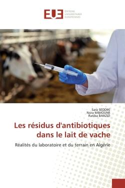 Les résidus d'antibiotiques dans le lait de vache : Réalités du laboratoire et du terrain en Algérie