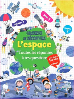 Observe et découvre : L'espace : Toutes les réponses à tes questions