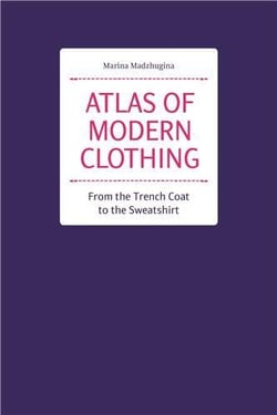 Atlas of modern clothing : from the trench coat to the sweatshirt