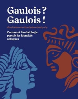Gaulois ? Gaulois ! comment l'archéologie perçit les identités celtiques