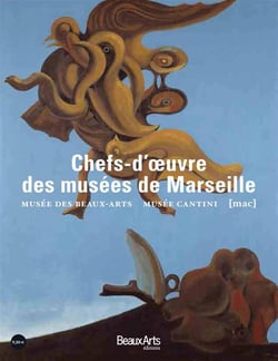 Chefs d'oeuvre des musées de Marseille - musée des Beaux-Arts, musée Cantini, MAC