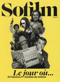SOFILM : Sofilm : le jour où...  30 histoires insolites de cinéma