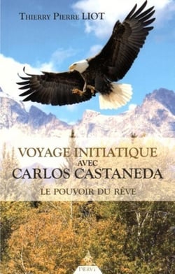 Voyage initiatique avec Carlos Castaneda - les pouvoirs du rêve