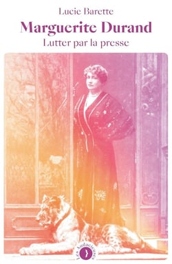 Marguerite Durand : Lutter par la presse