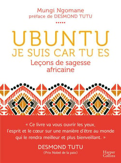 Ubuntu - je suis car tu es - leçons de sagesse africaine