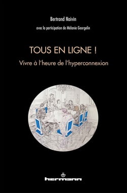 Tous en ligne ! - vivre à l'heure de l'hyperconnexion