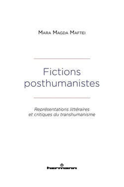 Fictions posthumanistes : représentations littéraires et critiques du transhumanisme