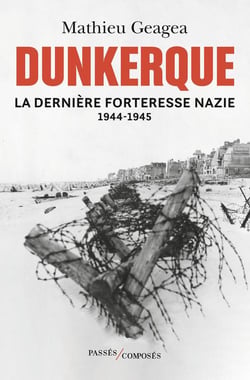 Dunkerque, la dernière forteresse nazie 1944-1945