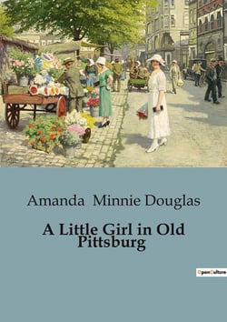 A Little Girl in Old Pittsburg : A Tale of Family and Resilience in Revolutionary America