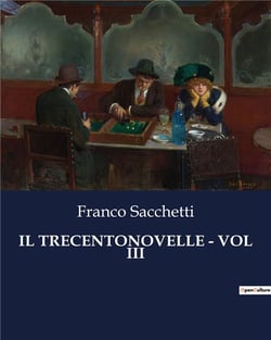 IL TRECENTONOVELLE - VOL III : Intrighi e passioni nella Firenze medievale