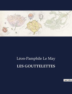 LES GOUTTELETTES : Une exploration poétique des thèmes bibliques, historiques et naturels à travers les sonnets de Léon-Pamphile Le May