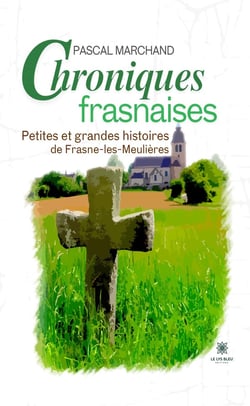 Chroniques frasnaises : Petites et grandes histoires de Frasne-les-Meulières