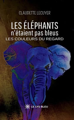 Les éléphants n'étaient pas bleus : Les couleurs du regard