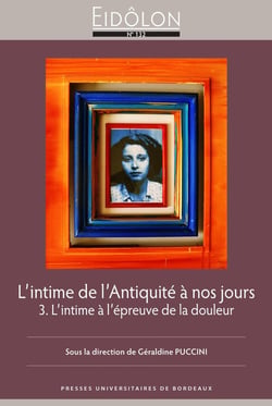 Eidôlon n.132 : l'intime de l'Antiquité à nos jours Tome 3 : l'intime a l'épreuve de la douleur