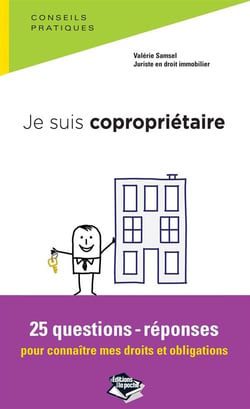 Je suis copropriétaire - 25 questions-réponses pour connaître mes droits et mes obligations