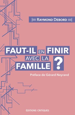 Faut-il en finir avec la famille ? entre carcan normatif et lieu de résistance au libéralisme