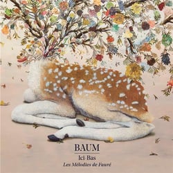 Ici-bas - Les mélodies de Gabriel Fauré - CD