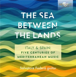 The sea between the lands- cinq siècles de musique pour guitare d'Italie & d'Espagne