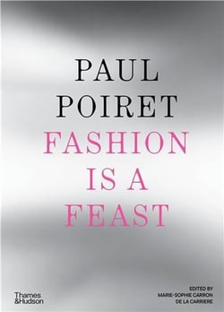 Paul Poiret : Fashion is a feast