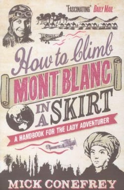 How to climb mont blanc in a skirt - a handbook for the lady adventurer