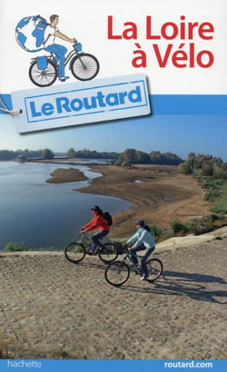 Guide du routard - la loire à vélo