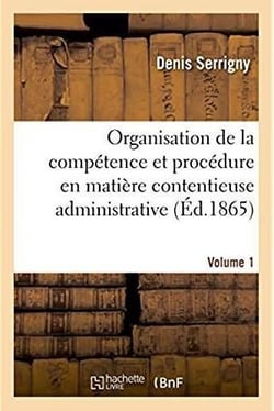 Traite de l'organisation de la competence et de la procedure en matiere contentieuse administrative