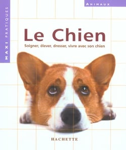 Le chien - soigner, elever, dresser, vivre avec son chien