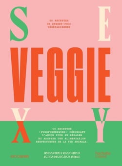 Sexy veggie : 50 recettes de street-food végétariennes - + 5 recettes pour doggy