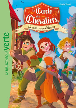 Le Cercle des chevaliers Tome 1 : Rencontre au château