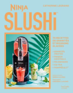 Ninja SLUSHi : 70 recettes de granités et boissons glacées