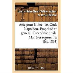 Acte pour la licence. Code Napoléon. La Propriété en général. Procédure civile. Matières sommaires : Code pénal. Des Personnes civilement responsables. Académie de Toulouse. Faculté de droit