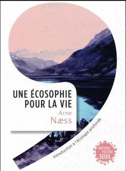 Une écosophie pour la vie - introduction à l'écologie profonde