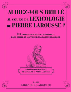 Auriez-vous brillé au cours de lexicologie de Pierre Larousse ?