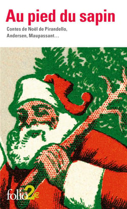 Au pied du sapin - contes de Noël de Pirandello, Andersen, Maupassant...