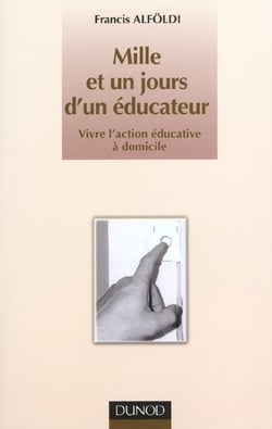 Mille et un jours d'un educateur - vivre l'action educative a domicile
