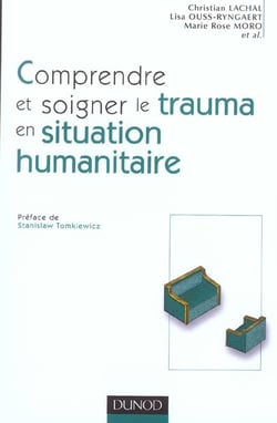 Comprendre et soigner le trauma en situation humanitaire - Définitions - Méthodes - Actions