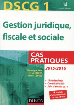 Dscg 1 - gestion juridique, fiscale et sociale - cas pratiques (édition 2015-2016)