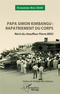 Papa Simon Kimbangu : rapatriement du corps, récit du chauffeur Pierre Biku