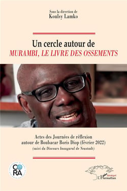 Un cercle autour de Murambi, Le livre des ossements : Actes des Journées de réflexion autour de Boubacar Boris Diop (février 2022) (suivi du Discours Inaugural de Neustadt)