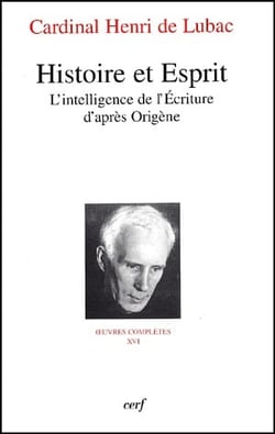 Histoire et esprit - l'intelligence de l'écriture d'après Origène - oeuvres complètes Tome 16